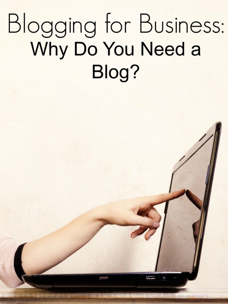 Blogging for Business: Why Do You Need a Blog?