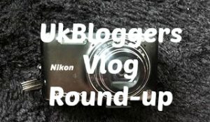 UKBLOGGERS VLOG ROUND-UP!