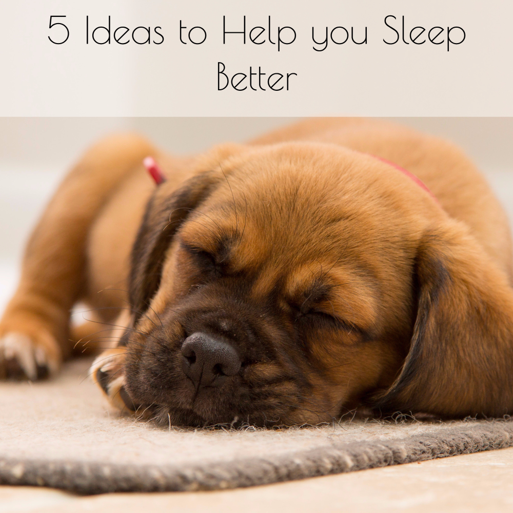 5 Ideas to Help you Sleep Better