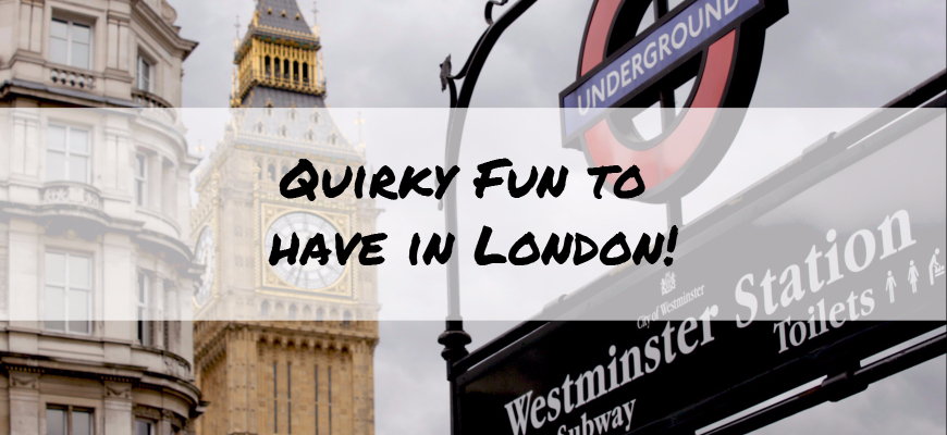 Quirky Fun to have in London!
