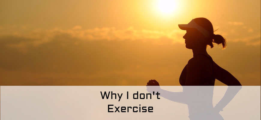 Why I don't Exercise