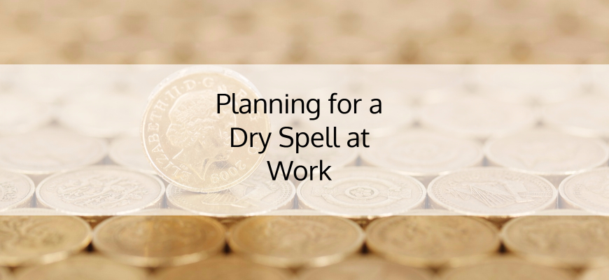 Planning for a Dry Spell at Work