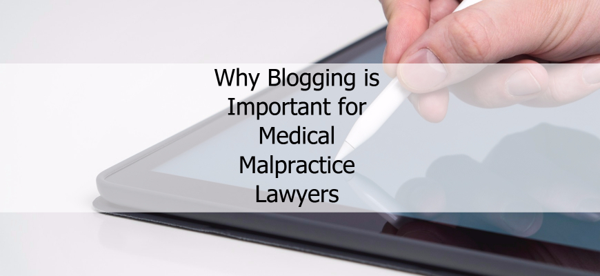Why Blogging is Important for Medical Malpractice Lawyers