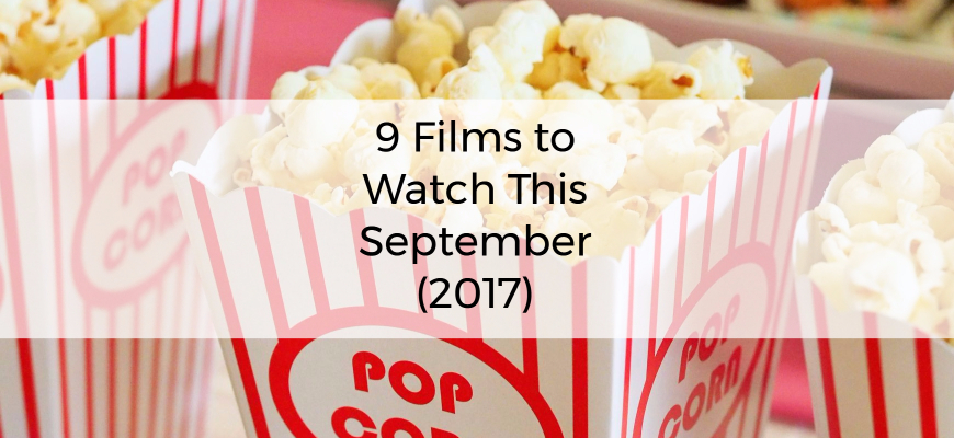 9 Films to Watch This September (2017)