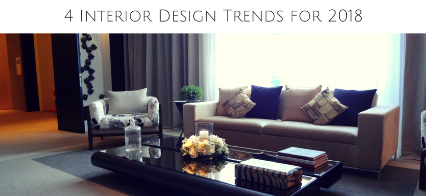 4 Interior Design Trends for 2018