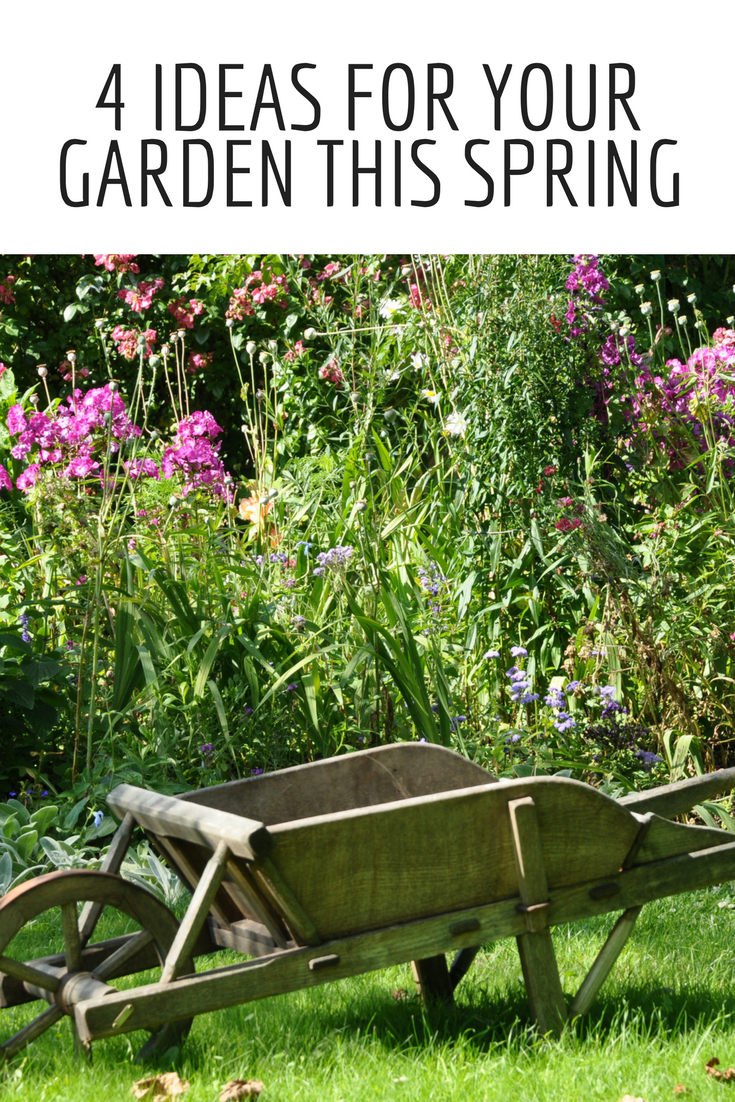 4 Ideas for Your Garden this Spring