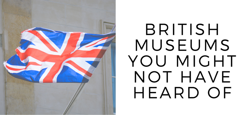 British Museums You Might Not Have Heard Of