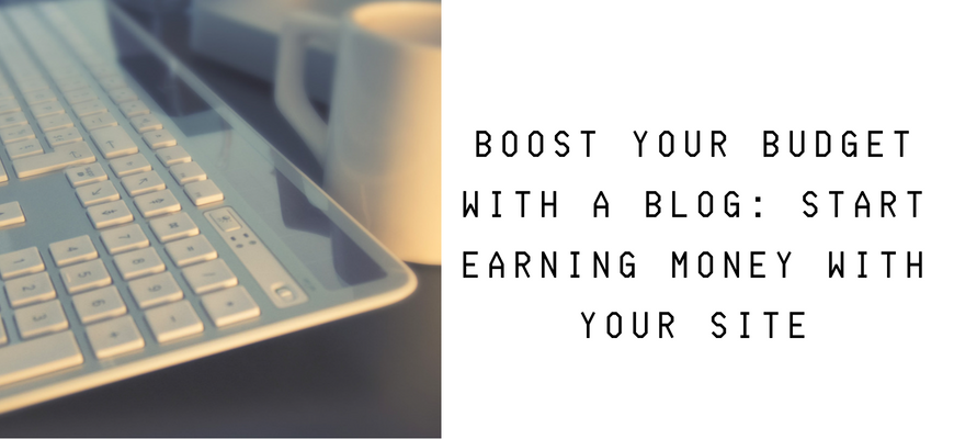 Boost Your Budget With a Blog_ Start Earning Money With Your Site