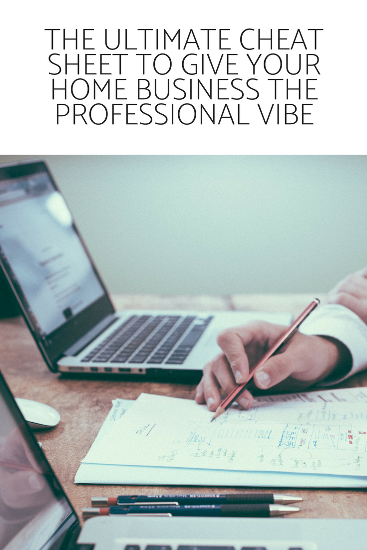 The Ultimate Cheat Sheet To Give Your Home Business The Professional Vibe