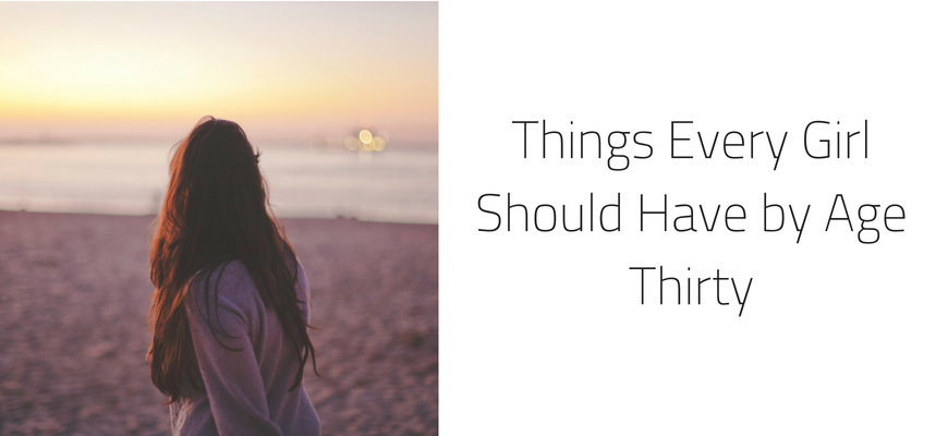 Things Every Girl Should Have by Age Thirty