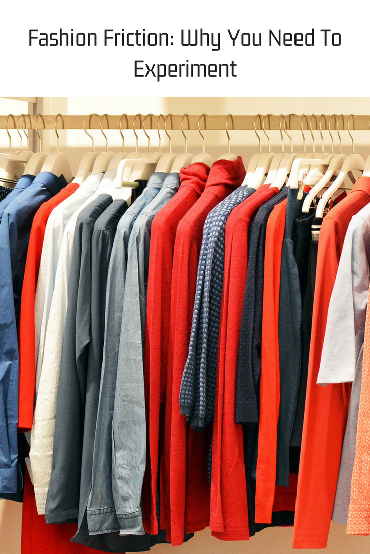 Fashion Friction: Why You Need To Experiment
