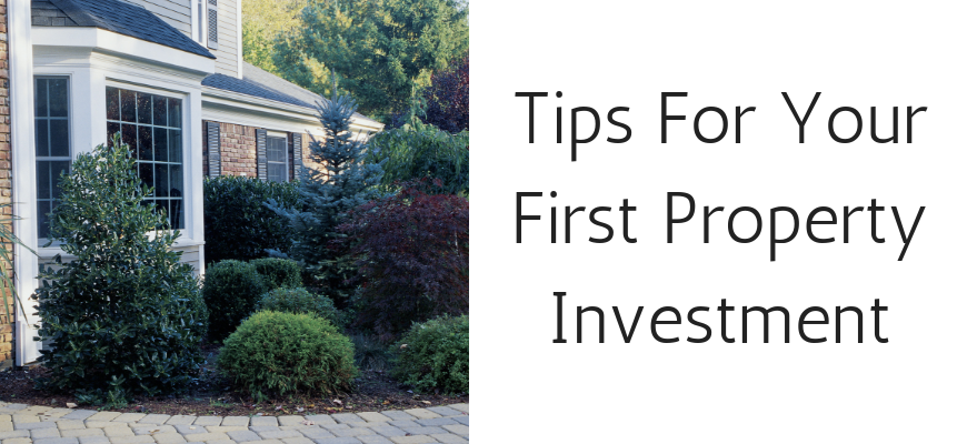 Tips For Your First Property Investment