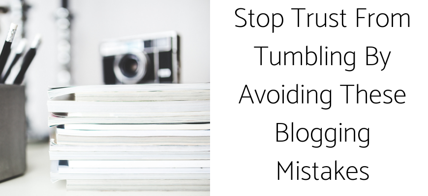 Stop Trust From Tumbling By Avoiding These Blogging Mistakes