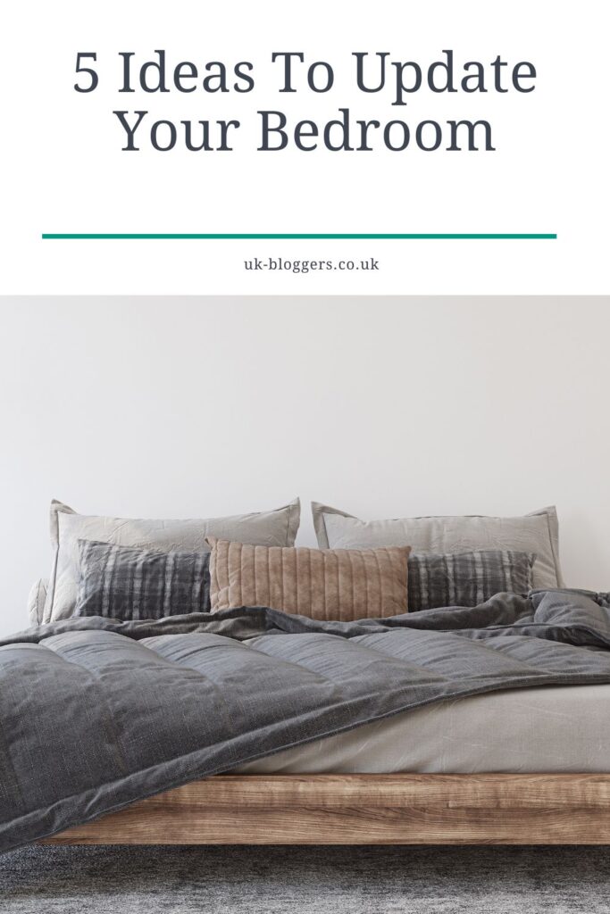 5 Ideas To Update Your Bedroom - UK Bloggers