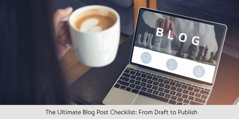 The Ultimate Blog Post Checklist: From Draft to Publish