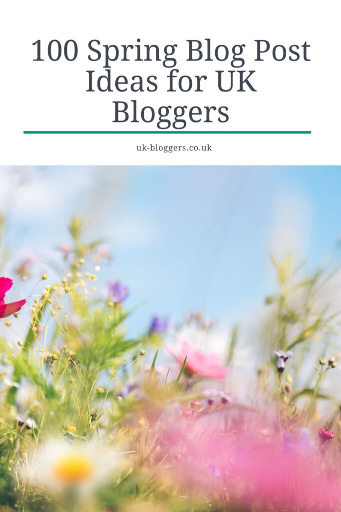 100 Spring Blog Post Ideas for UK Bloggers - UK Bloggers
